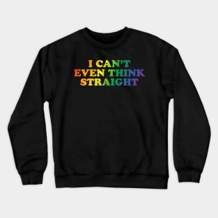 I can't even think straight Crewneck Sweatshirt